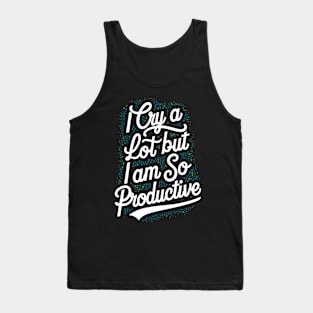 I cry a lot but I am so productive Tank Top